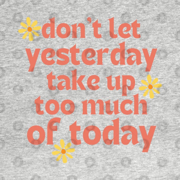 Don't Let Yesterday Take Up Too Much Of Today. Retro Vintage Motivational and Inspirational Saying. Pink by That Cheeky Tee